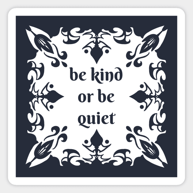 Be kind or be quiet Magnet by Olooriel